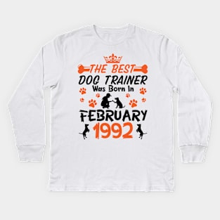 The Best Dog Trainer Was Born In February 1992 Happy Birthday Dog Mother Father 29 Years Old Kids Long Sleeve T-Shirt